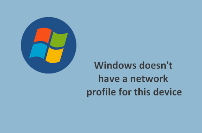 fix windows doesn't have a network profile for this device error