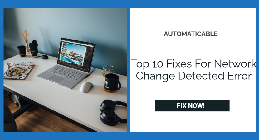 top 10 fixes for network change detected error